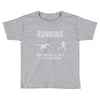 running, we all need a little motivation Toddler T-shirt