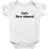cant have rehearsal Baby Onesie