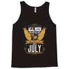 All Men Are Created Equal But Only The Best Are Born In July Tank Top