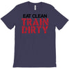 eat clean train dirty T-Shirt