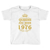queens are born in 1976 Toddler T-shirt