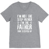 I&rsquo;M not the Step Father I&rsquo;M The Father That STEPPED UP V-Neck Tee