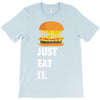 just eat it burger lover T-Shirt