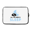 All You Need is Sleep Laptop sleeve