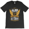 All Men Are Created Equal But Only The Best Are Born In October T-Shirt