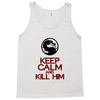 keep calm and kill him Tank Top
