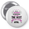 All Women Created Equal But The Best Born In April Pin-back button