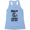 Back Off I Have A Crazy Grandpa And I am not Afraid To Use Him Racerback Tank