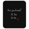 Are You Drunk? Yes or No Mousepad