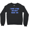 i need a hug  but don't touch me Crewneck Sweatshirt