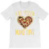 eat pizza make love T-Shirt