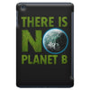 there is no planet  b earth day iPad Mini