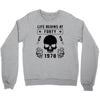 Life Begins at Forty 1978 the Birth of Legends Crewneck Sweatshirt