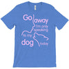 go away i'm only speaking to my dog today T-Shirt