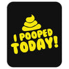 I Pooped Today Mousepad