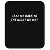 Take Me Back To The Night We Met Mousepad