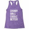 chubby girls cuddle better funny Racerback Tank