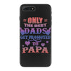 only the best dads get promoted to papa iPhone 7 Plus Case