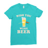 Wish You Were Beer Ladies Fitted T-Shirt