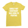 Surely Not Everybody Was Kung Fu Fighting Ladies Fitted T-Shirt