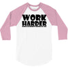 work harder 3/4 Sleeve Shirt