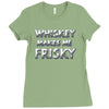 whiskey makes me frisky Ladies Fitted T-Shirt