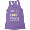 fitness? more like fitness whole pizza inside my mouth Racerback Tank