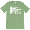 pickles are cucumbers soaked in evil T-Shirt