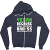 Vegan Because Plant Powered Badass Was Not an Offical Tittle Zipper Hoodie