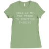 this is my too tired to function Ladies Fitted T-Shirt
