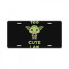 too cute i am License Plate
