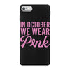 in october we wear pink iPhone 7 Case