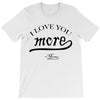 i love you more mom T-Shirt