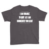 i am unable to quit as i am currently too legit Youth Tee