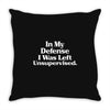 In My Defense I Was Left Unsupervised Throw Pillow