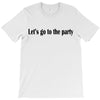 let's go to the party T-Shirt