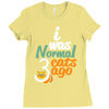 i was normal cats Ladies Fitted T-Shirt