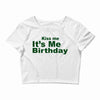 kiss me it's me birthday Crop Top