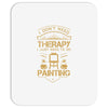 I Don't Need Therapy Just to Do Painting Mousepad
