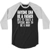 anyone can be a father 3/4 Sleeve Shirt