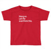 hang on let me overthink this Toddler T-shirt