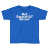 me saracastic never Toddler T-shirt