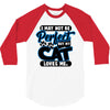 I May Not Be Perfect But My Cat Loves Me 3/4 Sleeve Shirt