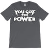 you got the power 2 T-Shirt
