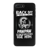 Back Off I Have A Crazy Pawpaw And I am not Afraid To Use Him iPhone 7 Plus Case