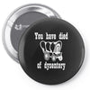 you have died of dysentery Pin-back button