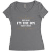 because i'm the dm Women's Triblend Scoop T-shirt