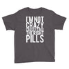 i'm not crazy cause i take the right pills Youth Tee
