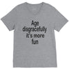 age disgracefully its more fun V-Neck Tee