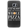 fitness? more like fitness whole pizza inside my mouth Samsung Galaxy S7 Edge
